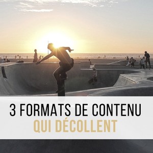 3-formats-contenu-qui-decollent